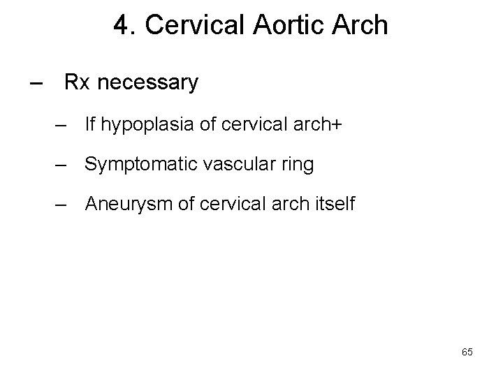 4. Cervical Aortic Arch – Rx necessary – If hypoplasia of cervical arch+ –