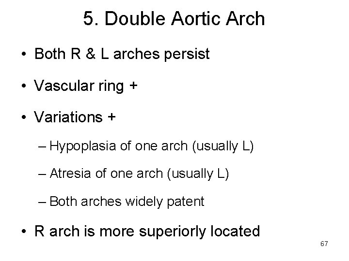 5. Double Aortic Arch • Both R & L arches persist • Vascular ring