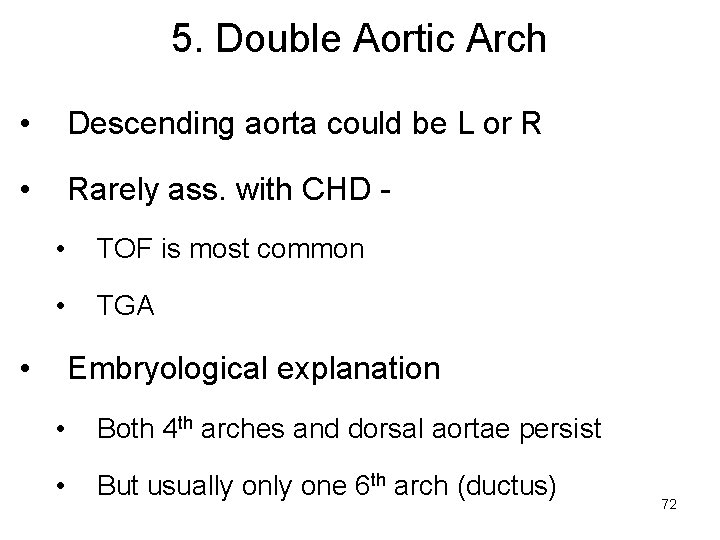 5. Double Aortic Arch • Descending aorta could be L or R • Rarely