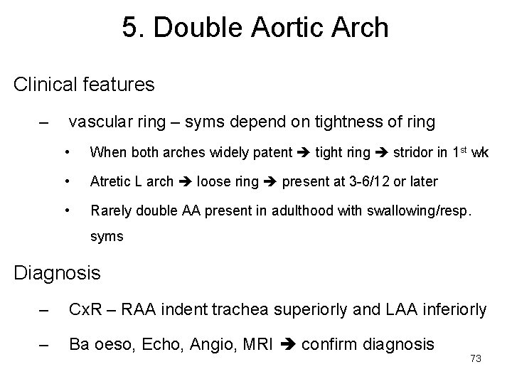 5. Double Aortic Arch Clinical features – vascular ring – syms depend on tightness