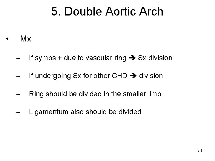 5. Double Aortic Arch • Mx – If symps + due to vascular ring