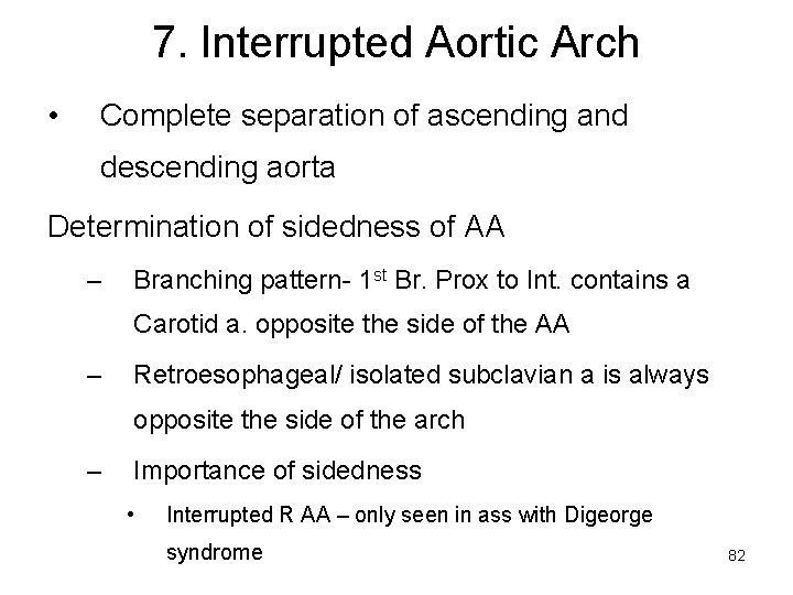 7. Interrupted Aortic Arch • Complete separation of ascending and descending aorta Determination of