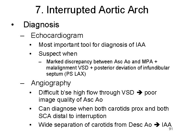 7. Interrupted Aortic Arch • Diagnosis – Echocardiogram • • Most important tool for