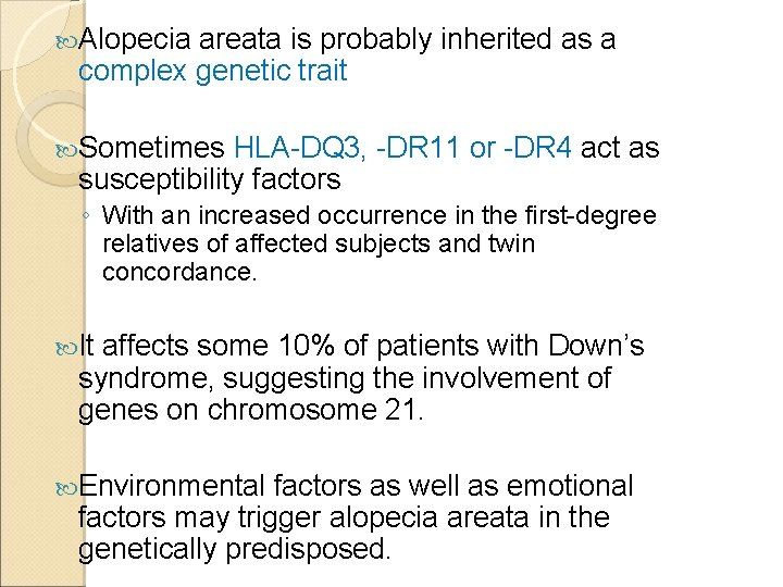  Alopecia areata is probably inherited as a complex genetic trait Sometimes HLA-DQ 3,