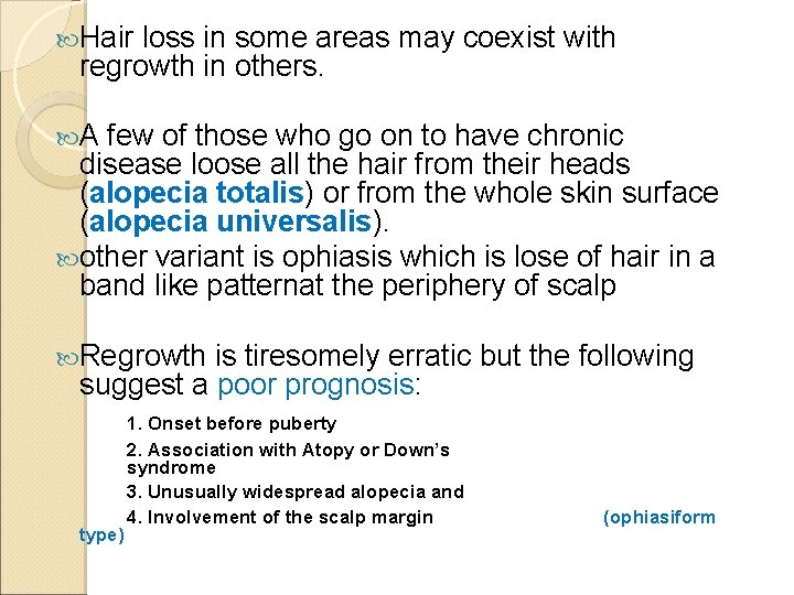  Hair loss in some areas may coexist with regrowth in others. A few