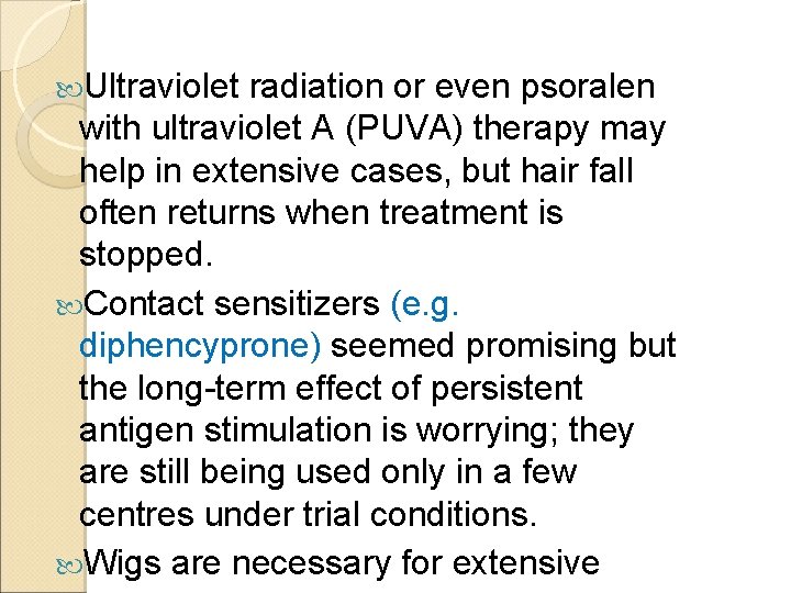  Ultraviolet radiation or even psoralen with ultraviolet A (PUVA) therapy may help in