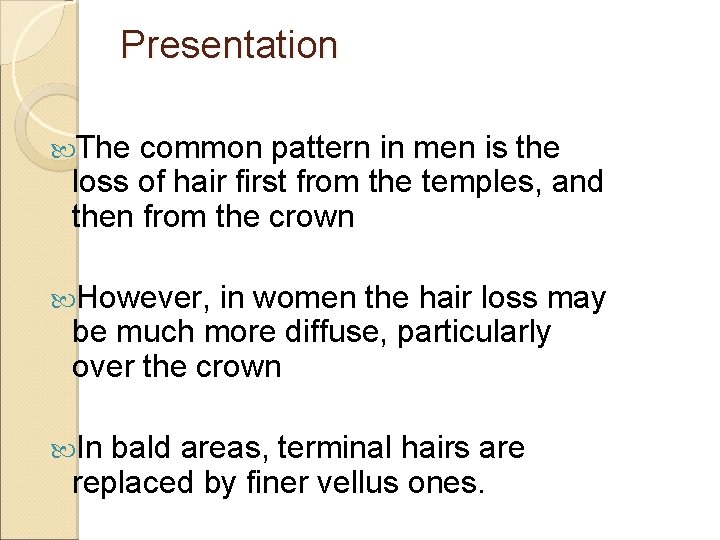 Presentation The common pattern in men is the loss of hair first from the