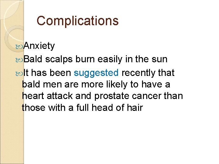 Complications Anxiety Bald scalps burn easily in the sun It has been suggested recently