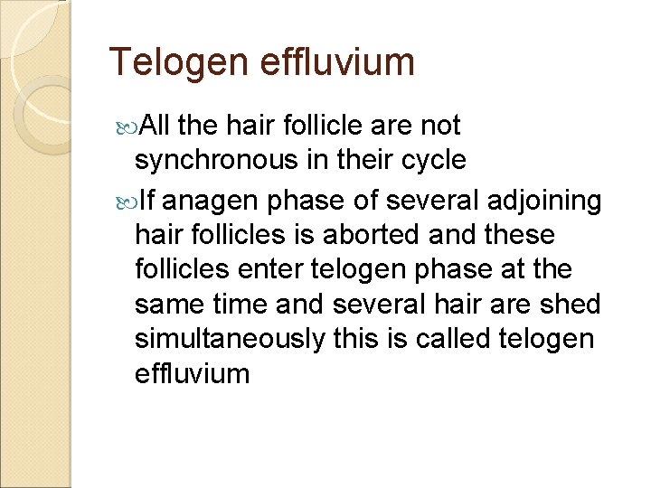 Telogen effluvium All the hair follicle are not synchronous in their cycle If anagen