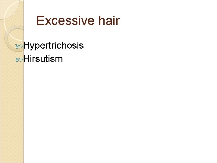 Excessive hair Hypertrichosis Hirsutism 
