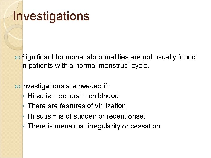 Investigations Significant hormonal abnormalities are not usually found in patients with a normal menstrual