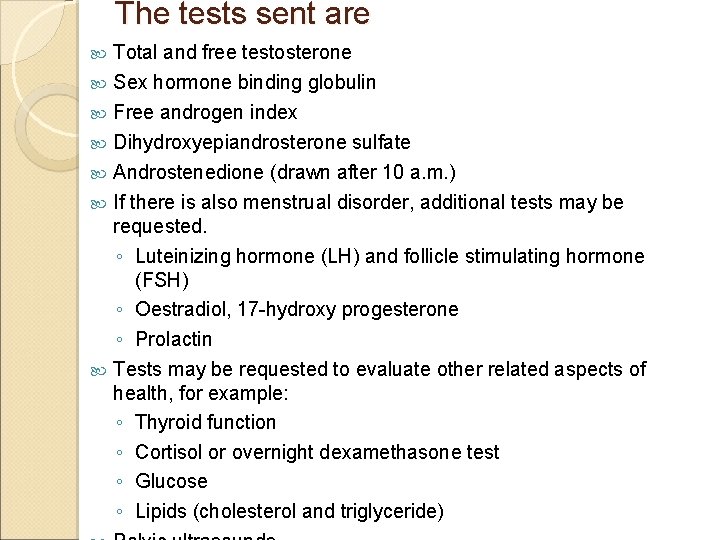 The tests sent are Total and free testosterone Sex hormone binding globulin Free androgen