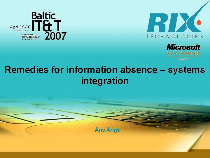 Remedies for information absence – systems integration Āris Āriņš 