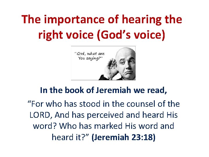 The importance of hearing the right voice (God’s voice) In the book of Jeremiah