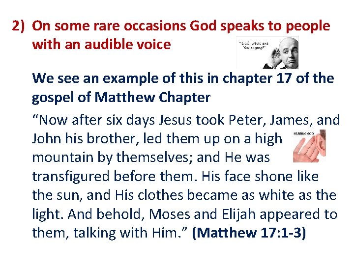 2) On some rare occasions God speaks to people with an audible voice We