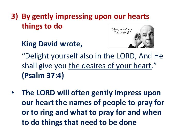 3) By gently impressing upon our hearts things to do King David wrote, “Delight