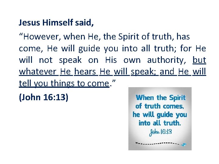 Jesus Himself said, “However, when He, the Spirit of truth, has come, He will