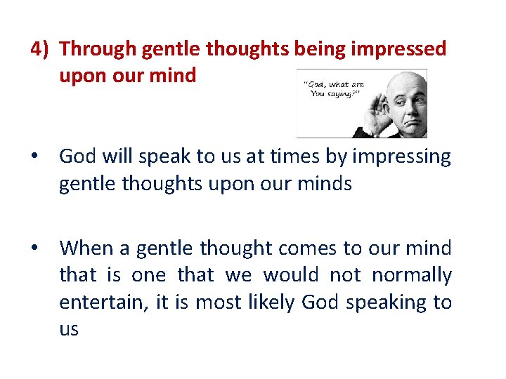 4) Through gentle thoughts being impressed upon our mind • God will speak to