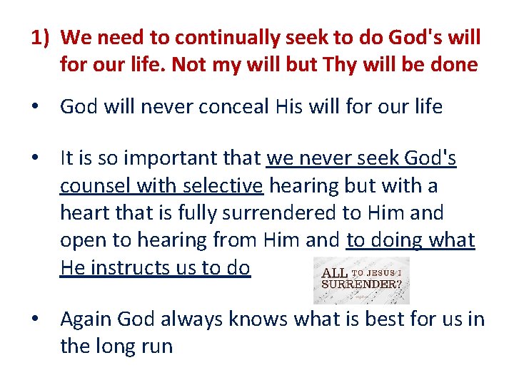 1) We need to continually seek to do God's will for our life. Not