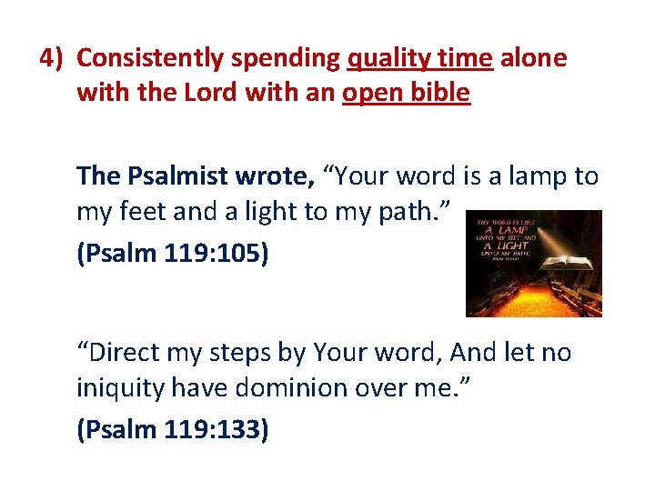 4) Consistently spending quality time alone with the Lord with an open bible The