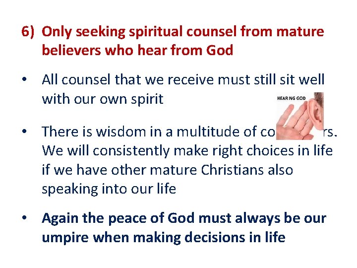 6) Only seeking spiritual counsel from mature believers who hear from God • All