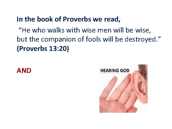 In the book of Proverbs we read, “He who walks with wise men will