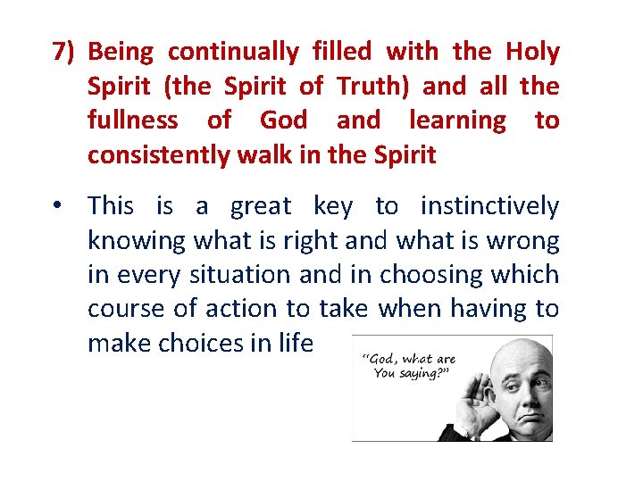 7) Being continually filled with the Holy Spirit (the Spirit of Truth) and all