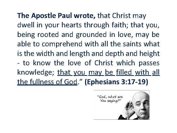 The Apostle Paul wrote, that Christ may dwell in your hearts through faith; that