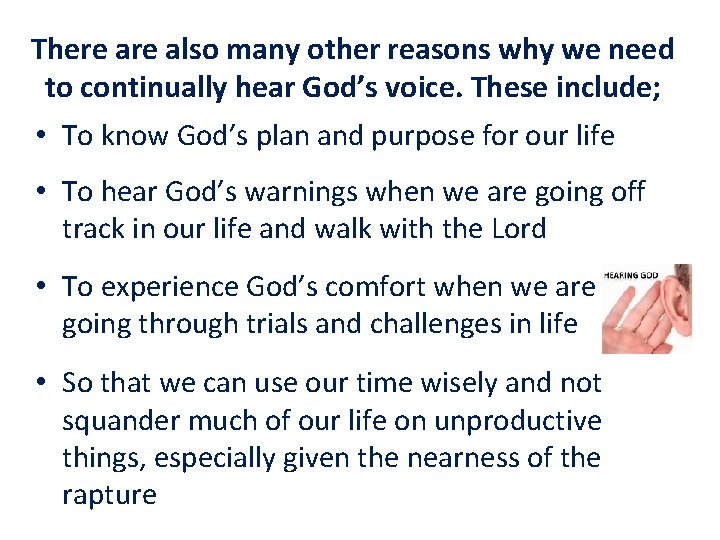 There also many other reasons why we need to continually hear God’s voice. These