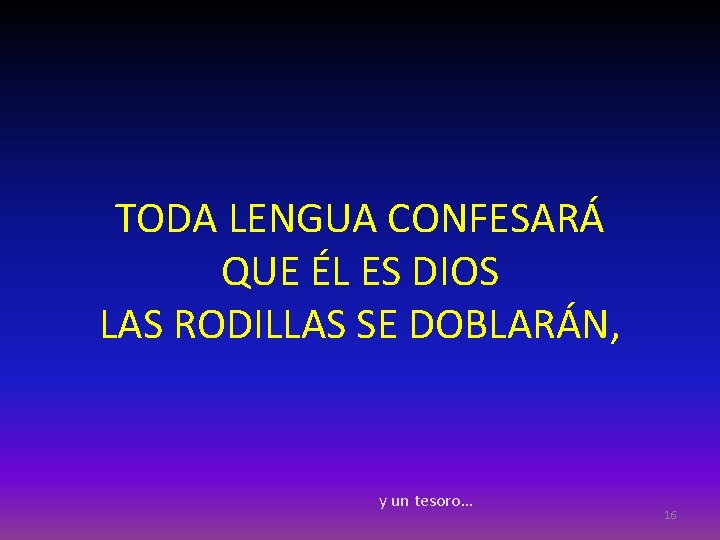 TODA LENGUA CONFESARÁ QUE ÉL ES DIOS LAS RODILLAS SE DOBLARÁN, y un tesoro…