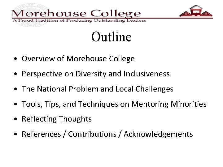 Outline • Overview of Morehouse College • Perspective on Diversity and Inclusiveness • The
