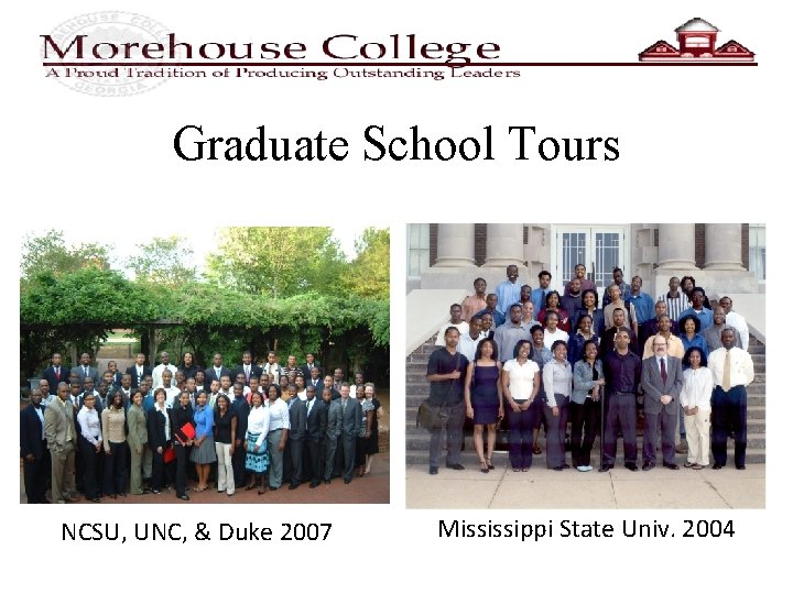 Graduate School Tours NCSU, UNC, & Duke 2007 Mississippi State Univ. 2004 