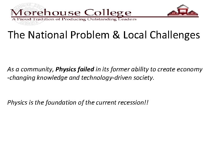 The National Problem & Local Challenges As a community, Physics failed in its former