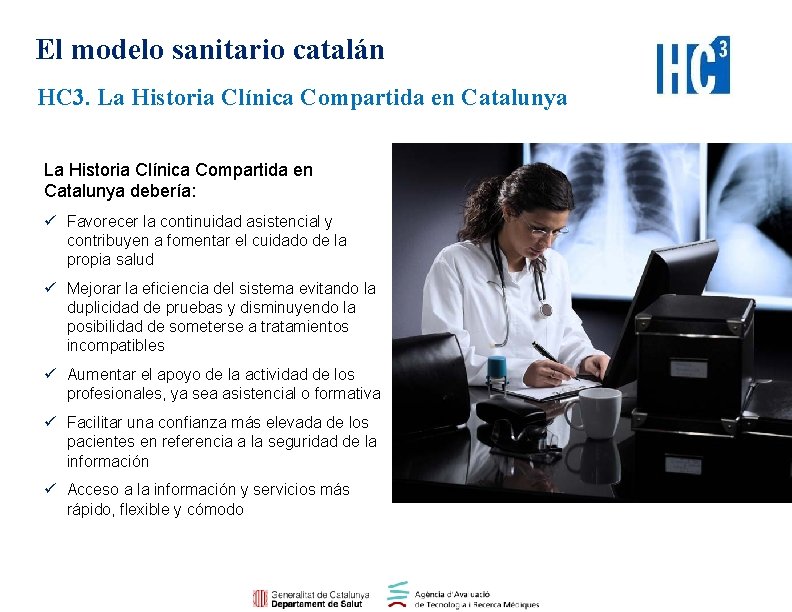 El modelo sanitario catalán HC 3. La Historia Clínica Compartida en Catalunya debería: ü