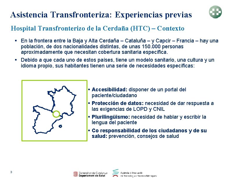 Asistencia Transfronteriza: Experiencias previas Hospital Transfronterizo de la Cerdaña (HTC) – Contexto § En