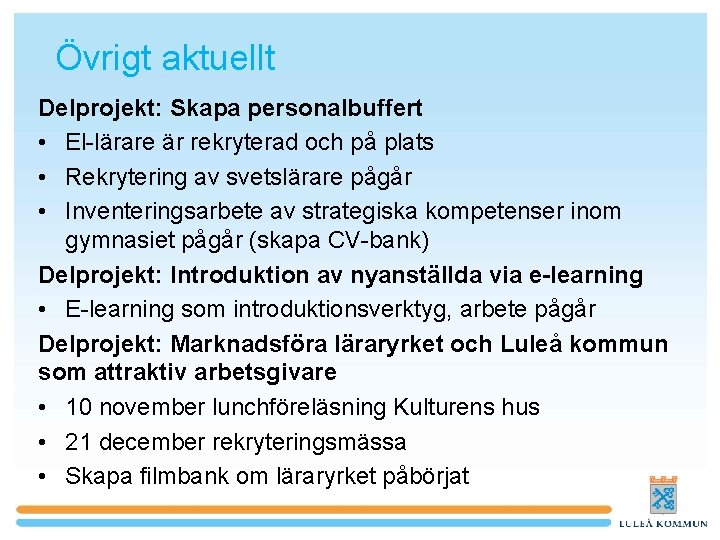 Övrigt aktuellt Delprojekt: Skapa personalbuffert • El-lärare är rekryterad och på plats • Rekrytering