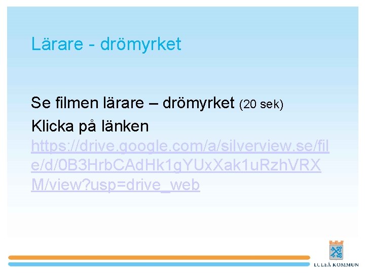 Lärare - drömyrket Se filmen lärare – drömyrket (20 sek) Klicka på länken https: