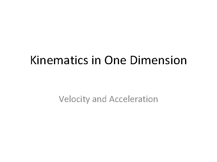 Kinematics in One Dimension Velocity and Acceleration 