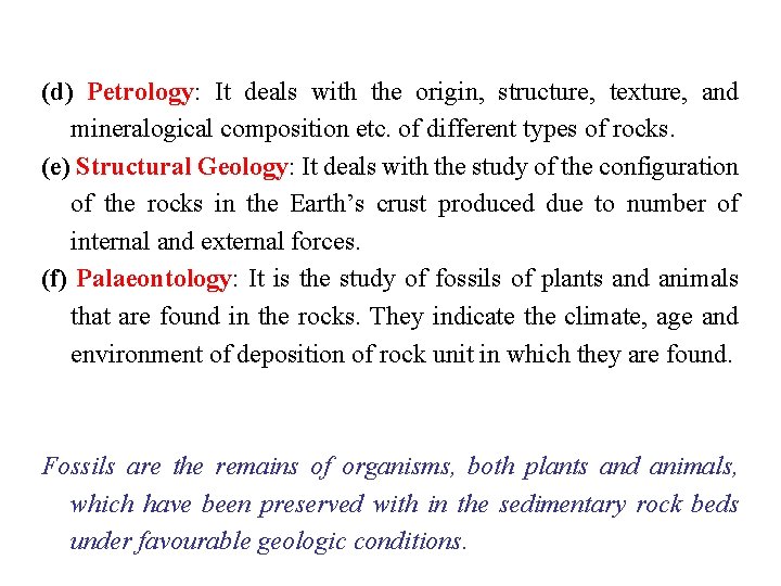 (d) Petrology: It deals with the origin, structure, texture, and mineralogical composition etc. of