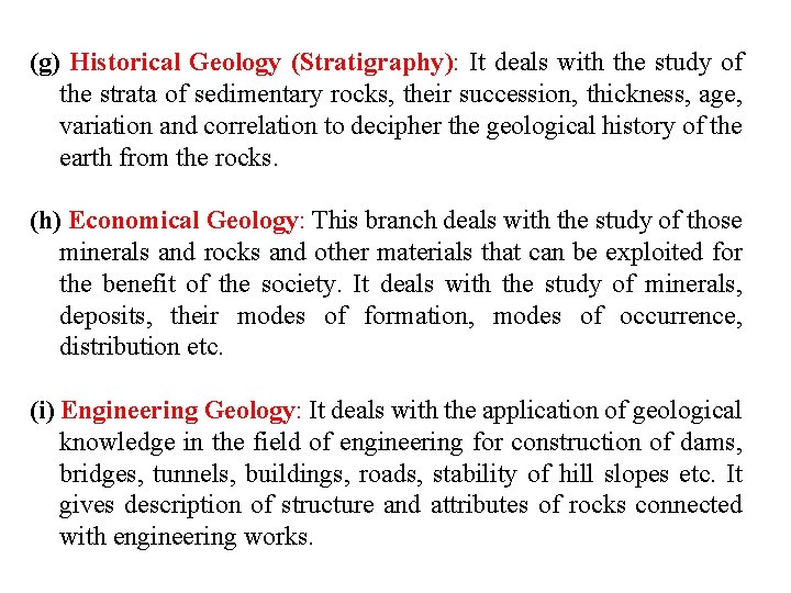 (g) Historical Geology (Stratigraphy): It deals with the study of the strata of sedimentary