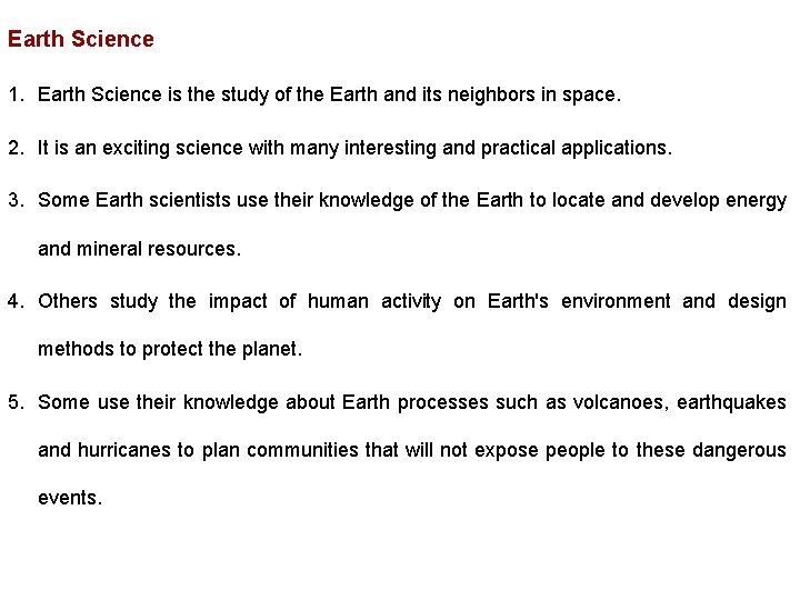 Earth Science 1. Earth Science is the study of the Earth and its neighbors