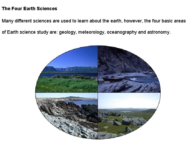 The Four Earth Sciences Many different sciences are used to learn about the earth,