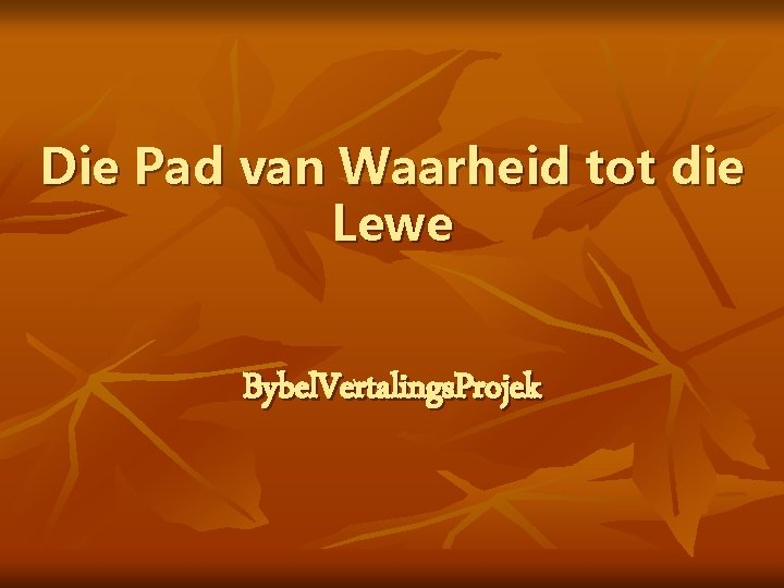 Die Pad van Waarheid tot die Lewe Bybel. Vertalings. Projek 