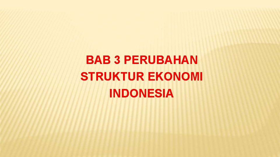 BAB 3 PERUBAHAN STRUKTUR EKONOMI INDONESIA 