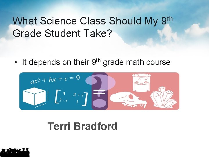 What Science Class Should My 9 th Grade Student Take? • It depends on What Science Class Should My 9 th Grade Student Take? • It depends on