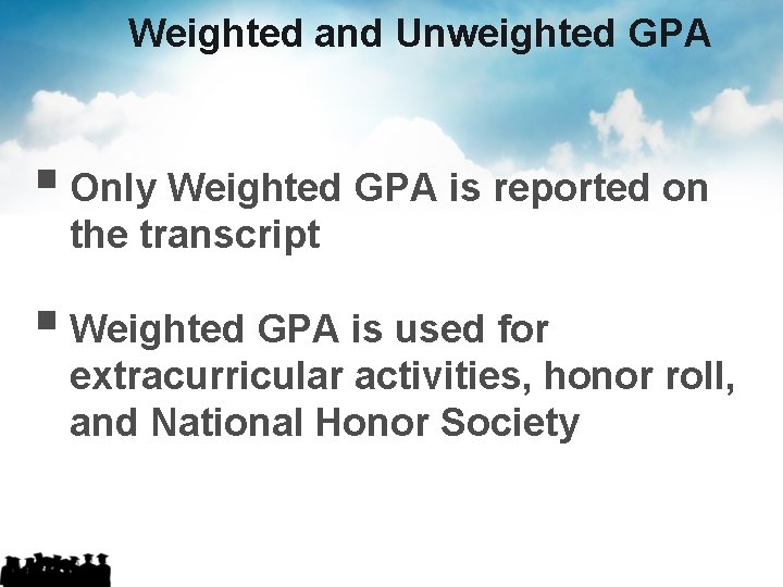 Weighted and Unweighted GPA § Only Weighted GPA is reported on the transcript § Weighted and Unweighted GPA § Only Weighted GPA is reported on the transcript §