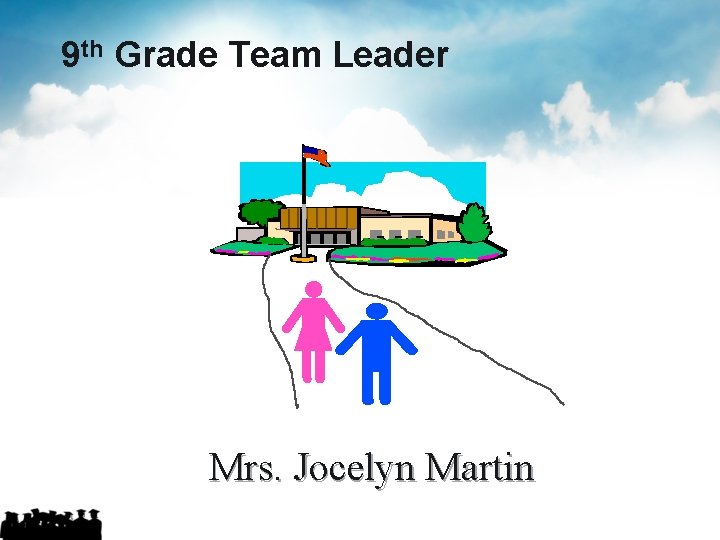9 th Grade Team Leader Mrs. Jocelyn Martin 9 th Grade Team Leader Mrs. Jocelyn Martin