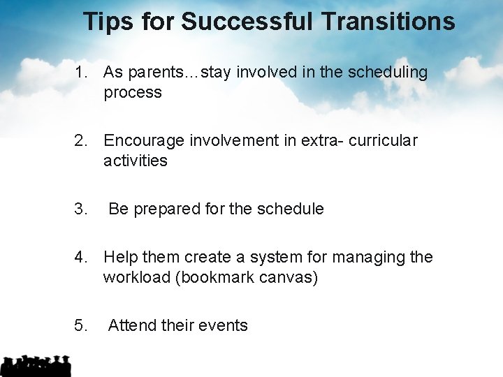 Tips for Successful Transitions 1. As parents…stay involved in the scheduling process 2. Encourage Tips for Successful Transitions 1. As parents…stay involved in the scheduling process 2. Encourage
