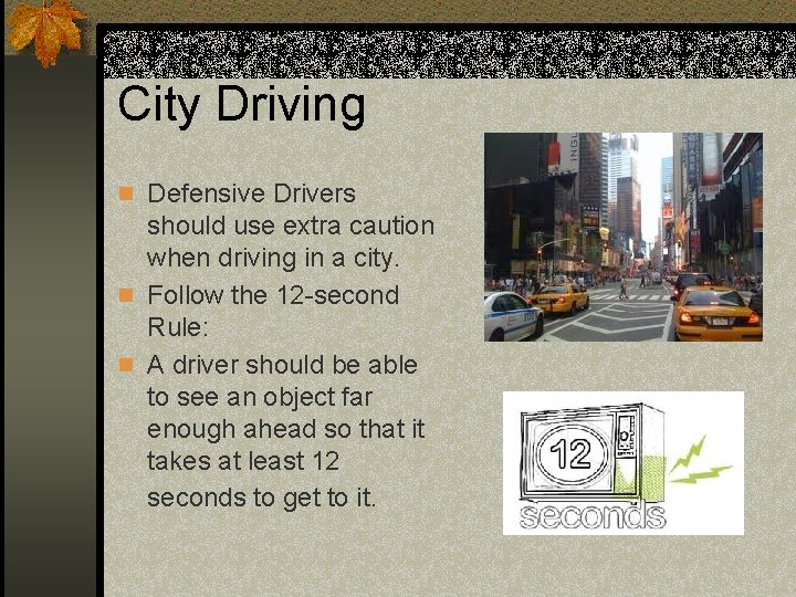 City Driving n Defensive Drivers should use extra caution when driving in a city.