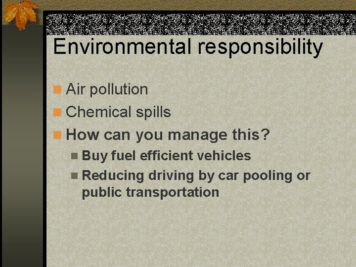 Environmental responsibility n Air pollution n Chemical spills n How can you manage this?